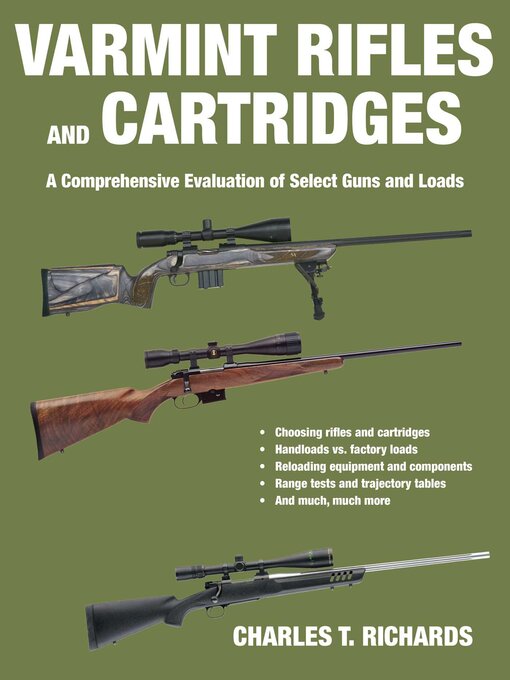 Title details for Varmint Rifles and Cartridges: a Comprehensive Evaluation of Select Guns and Loads by Charles T. Richards - Available